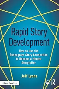 Rapid Story Development: How to Use the Enneagram-Story Connection to Become a Master Storyteller