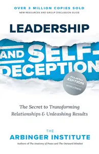 Leadership and Self-Deception: The Secret to Transforming Relationships and Unleashing Results, 4th Edition