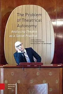 The Problem of Theatrical Autonomy: Analysing Theatre as a Social Practice