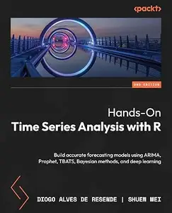 Hands-On Time Series Analysis with R: Build accurate forecasting models using ARIMA, Prophet, TBATS, Bayesian methods