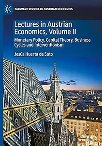 Lectures in Austrian Economics, Volume II: Monetary Policy, Capital Theory, Business Cycles and Interventionism
