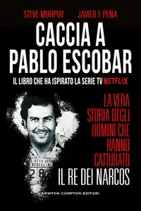Caccia a Pablo Escobar - Steve Murphy & Javier F. Peña