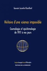 Gauvain Leconte-Chevillard, "Histoire d'une science impossible : Cosmologie et épistémologie de 1917 à nos jours"