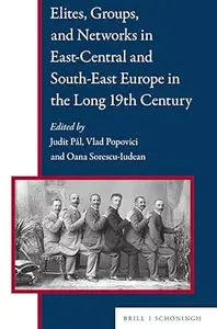 Elites, Groups, and Networks in East-central and South-east Europe in the Long 19th Century