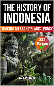 The History of Indonesia: Tracing an Archipelagic Legacy