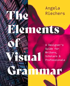 The Elements of Visual Grammar: A Designer's Guide for Writers, Scholars, and Professionals (Skills for Scholars, 10)