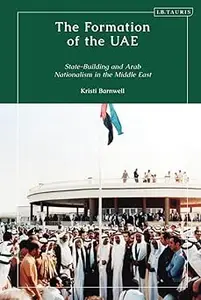 Formation of the UAE, The: State-Building and Arab Nationalism in the Middle East