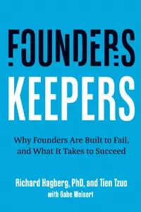 Founders, Keepers: Why Founders Are Built to Fail, and What it Takes to Succeed