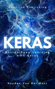 Keras: Master Deep Learning with Keras