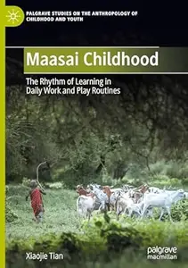 Maasai Childhood: The Rhythm of Learning in Daily Work and Play Routines
