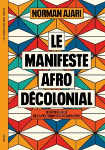 Le Manifeste afro-décolonial : Le rêve oublié de la politique radicale noire - Norman Ajari