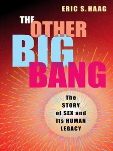 The Other Big Bang: The Story of Sex and Its Human Legacy