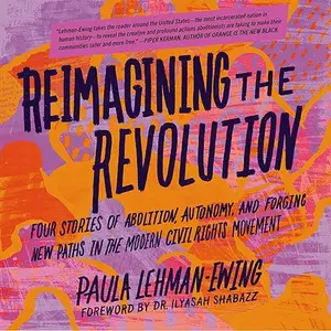 Reimagining the Revolution: Four Stories of Abolition, Autonomy, and Forging New Paths in the Modern Civil Rights [Audiobook]