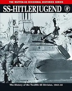 SS-Hitlerjugend: The History of the Twelfth SS Division, 1943–45 (Waffen-SS Divisional Histories)