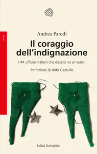 Il coraggio dell'indignazione: I 44 ufficiali italiani che dissero no ai nazisti - Andrea Parodi