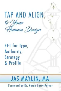 Tap and Align to Your Human Design: EFT for Type, Authority, Strategy, and Profile