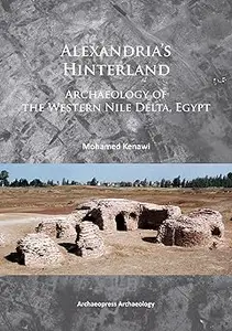 Alexandria’s Hinterland: Archaeology of the Western Nile Delta, Egypt