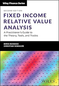 Fixed Income Relative Value Analysis + Website: A Practitioner's Guide to the Theory, Tools, and Trades  Ed 2