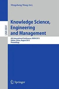 Knowledge Science, Engineering and Management: 6th International Conference, KSEM 2013, Dalian, China, August 10-12, 2013. Proc