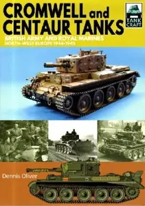 Cromwell and Centaur Tanks: British Army and Royal Marines, North-west Europe 1944–1945 (TankCraft 9)