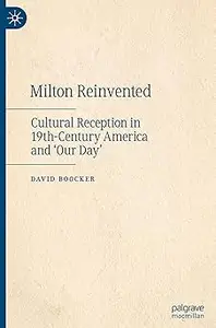 Milton Reinvented: Cultural Reception in 19th-Century America and ‘Our Day’