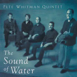 Pete Whitman Quintet - The Sound Of Water (2002) MCH SACD ISO + DSD64 + Hi-Res FLAC