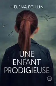 Helena Echlin, "Une enfant prodigieuse"