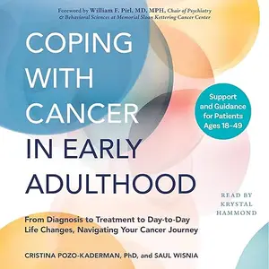 Coping with Cancer in Early Adulthood: From Diagnosis to Treatment to Day-to-Day Life Changes, Navigating Your [Audiobook]