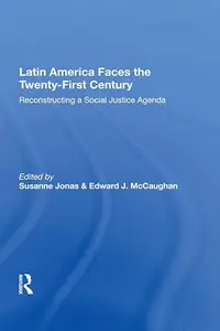 Latin America Faces The Twenty-first Century: Reconstructing A Social Justice Agenda