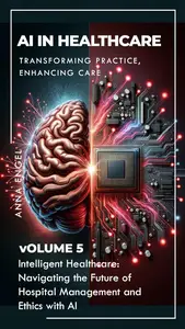 AI in Healtcare: Transforming Practice, Enhancing Care: Volume 5