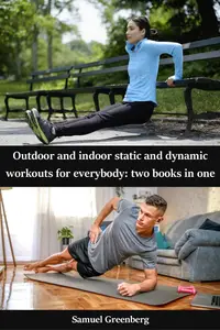 Outdoor and indoor static and dynamic workouts for everybody - 2 books in 1