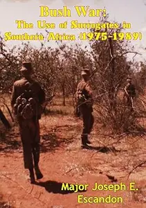 Bush War: The Use of Surrogates in Southern Africa (1975-1989)