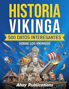 Historia vikinga: 500 datos interesantes sobre los vikingos (Spanish Edition)