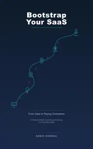 Bootstrap Your SaaS: From Idea to Paying Customers — A Practical Guide to Launching and Growing Your First Micro-SaaS