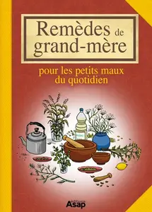 Remèdes de grand-mère - Pour les petits maux du quotidien