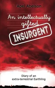 An intellectually gifted insurgent: Diary of an extra-terrestrial Earthling