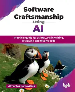 Software Craftsmanship Using AI: Practical guide for using LLMs in writing, reviewing and testing code (English Edition)