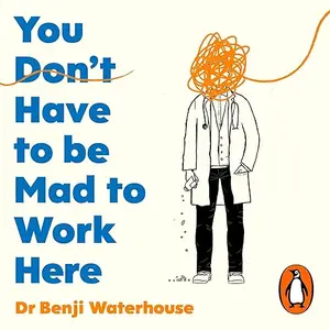 You Don't Have to Be Mad to Work Here: A Psychiatrist’s Life [Audiobook]