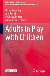 Adults in Play with Children (International Perspectives on Early Childhood Education and Development, 44)