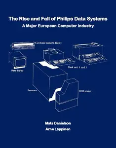 The Rise and Fall of Philips Data Systems: A Major European Computer Industry