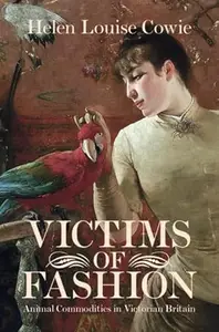 Victims of Fashion: Animal Commodities in Victorian Britain