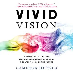 Vivid Vision: A Remarkable Tool for Aligning Your Business Around a Shared Vision of the Future