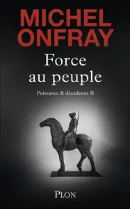 Michel Onfray  - Force au peuple