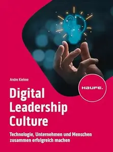 Digital Leadership Culture: Technologie, Unternehmen und Menschen zusammen erfolgreich machen