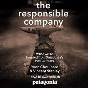 The Responsible Company: What We've Learned from Patagonia's First 40 Years [Audiobook]