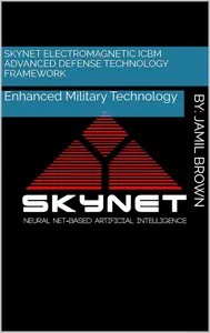 Skynet Electromagnetic ICBM Advanced Defense Technology Framework