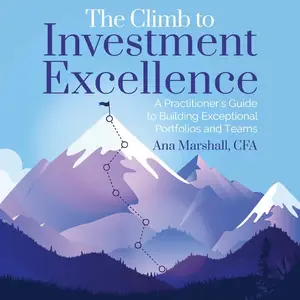 The Climb to Investment Excellence: A Practitioner's Guide to Building Exceptional Portfolios and Teams [Audiobook]