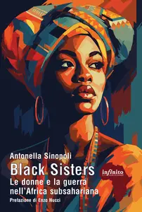 Black sisters. Le donne e la guerra nell'Africa subsahariana - Antonella Sinopoli