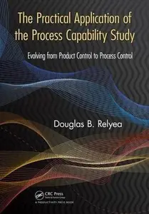 The Practical Application of the Process Capability Study: Evolving From Product Control to Process Control