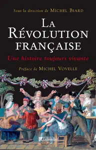 Michel Biard, "La Révolution française : Une histoire toujours vivante"